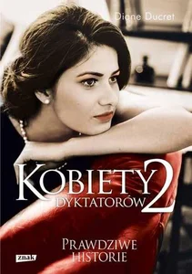 Kobiety dyktatorów 2 Prawdziwe historie