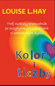 Kolory i liczby Twój osobisty przewodnik po pozytywnych wibracjach w codziennym życiu