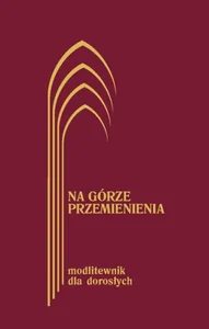 Na górze przemienienia Modlitewnik dla dorosłych Na górze przemienienia Modlitewnik dla dorosłych