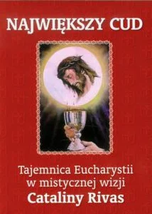 Największy cud Tajemnica Eucharystii w mistycznej wizji Cataliny Rivas