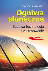 Ogniwa słoneczne Budowa, technologia i zastosowanie Ogniwa słoneczne Budowa, technologia i zastosowanie