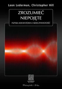 Zrozumieć niepojęte Fizyka kwantowa i rzeczywistość