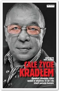 Całe życie kradłem Opowieść o człowieku, który spędził w więzieniu 35 lat i nie stracił poczucia humoru Całe życie kradłem Opowieść o człowieku, który spędził w więzieniu 35 lat i nie stracił poczucia humoru