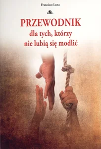 Przewodnik dla tych którzy nie lubią się modlić