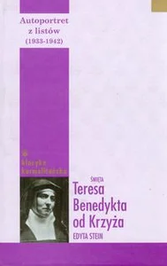 Autoportret z listów (1933-1942) Tom 2 Święta Teresa Benedykta od Krzyża Edyta Stein Autoportret z listów (1933-1942) Tom 2 Święta Teresa Benedykta od Krzyża Edyta Stein