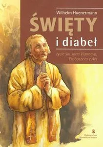 Święty i diabeł życie św. Jana Vianneya, Proboszcza z Ars