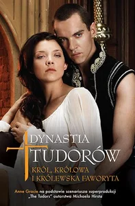 Dynastia Tudorów Król, królowa i królewska faworyta