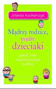 Mądrzy rodzice mądre dzieciaki garść rad niepokornego belfra