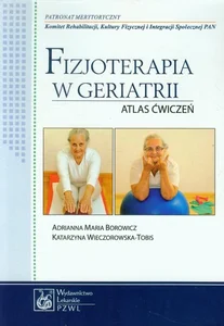 Fizjoterapia w geriatrii Atlas ćwiczeń Fizjoterapia w geriatrii Atlas ćwiczeń