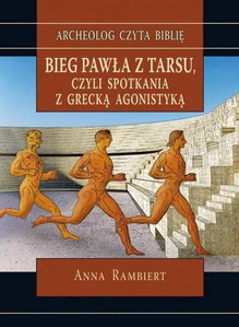 Bieg Pawła z Tarsu czyli spotkania z grecką agonistyką Bieg Pawła z Tarsu czyli spotkania z grecką agonistyką