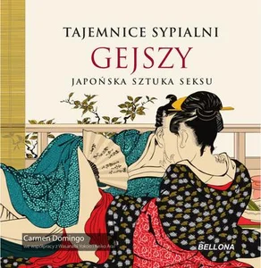 Tajemnice sypialni gejszy Japońska sztuka sek