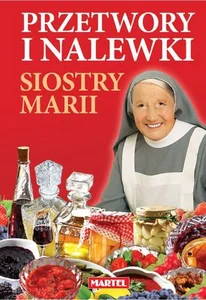 Przetwory i nalewki siostry Marii Przetwory i nalewki siostry Marii