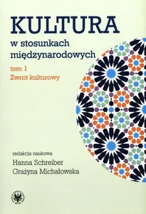Kultura w stosunkach międzynarodowych Tom 1 Zwrot kulturowy