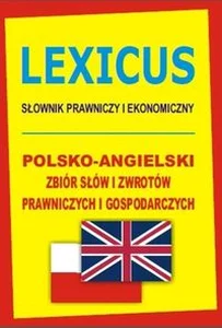 Lexicus Słownik prawniczy i ekonomiczny Polsko-angielski zbiór słów i zwrotów prawniczych i gospodarczych