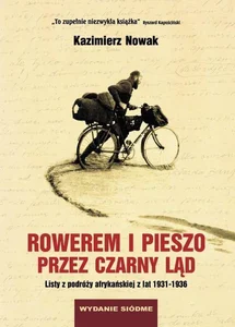 Rowerem i pieszo przez Czarny Ląd Listy z podróży afrykańskiej z lat 1931-1936 Rowerem i pieszo przez Czarny Ląd Listy z podróży afrykańskiej z lat 1931-1936