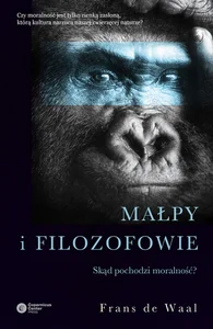 Małpy i filozofowie Skąd pochodzi moralność? Małpy i filozofowie Skąd pochodzi moralność?
