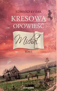 Kresowa opowieść Tom 1 Michał