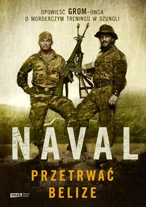 Przetrwać Belize Opowieść GROM-owca o morderczym treningu w dżungli