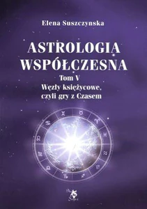 Astrologia współczesna Tom 5 Węzły księżycowe, czyli gry z Czasem