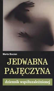 Jedwabna pajęczyna Dziennik współuzależnionej Jedwabna pajęczyna Dziennik współuzależnionej