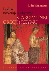 Ludzie, zwyczaje i obyczaje Starożytnej Grecji i Rzymu Ludzie, zwyczaje i obyczaje Starożytnej Grecji i Rzymu