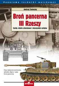 Broń pancerna III Rzeszy Tom 1 Czołgi, działa szturmowe i niszczyciele czołgów Broń pancerna III Rzeszy Tom 1 Czołgi, działa szturmowe i niszczyciele czołgów