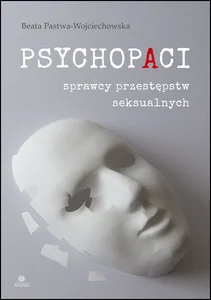 Psychopaci sprawcy przestępstw seksualnych Psychopaci sprawcy przestępstw seksualnych