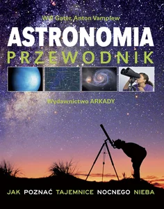 Astronomia Przewodnik Jak poznać tajemnice nocnego nieba