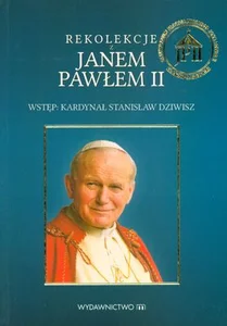 Rekolekcje z Janem Pawłem II Rekolekcje z Janem Pawłem II