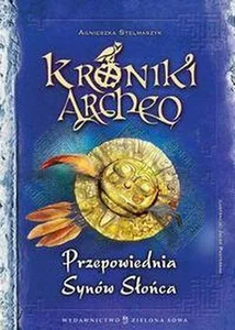Kroniki Archeo Przepowiednia Synów Słońca Kroniki Archeo Przepowiednia Synów Słońca