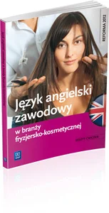 Język angielski zawodowy w branży fryzjersko-kosmetycznej Zeszyt ćwiczeń