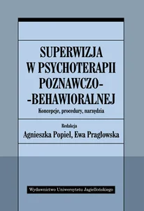 Superwizja w psychoterapii poznawczo-behawioralnej Koncepcje, procedury, narzędzia