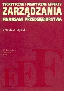 Teoretyczne i praktyczne aspekty zarządzania finansami przedsiębiorstwa