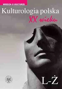 Kulturologia polska XX wieku Tom 2: L-Ż Kulturologia polska XX wieku Tom 2: L-Ż