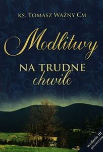 Modlitwy na trudne chwile Modlitwy na trudne chwile