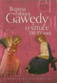 Gawędy o sztuce XIII-XV wiek Gawędy o sztuce XIII-XV wiek