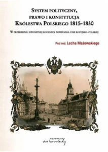 System polityczny prawo konstytucja i ustrój Królestwa Polskiego 1815-1830 W przededniu dwusetnej rocznicy powstania unii rosyjsko-polskiej