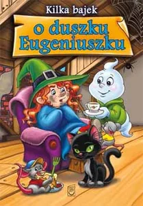 Kilka bajek o duszku Eugeniuszku