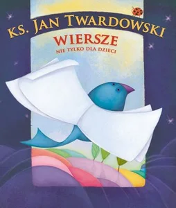 Wiersze nie tylko dla dzieci Wiersze nie tylko dla dzieci