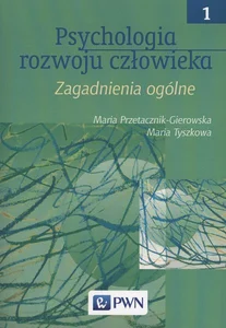 Psychologia rozwoju człowieka Tom 1 Zagadnienia ogólne Psychologia rozwoju człowieka Tom 1 Zagadnienia ogólne