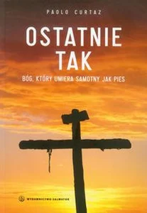 Ostatnie tak Bóg, który umiera samotny jak pies Ostatnie tak Bóg, który umiera samotny jak pies