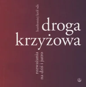 Droga krzyżowa Rozważania na dziś i jutro Droga krzyżowa Rozważania na dziś i jutro