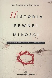 Historia pewnej miłości Duchowa droga do własnego serca