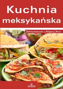 Kuchnia meksykańska Podróże kulinarne z Małgosią Puzio