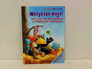 Wszystko moje! Czyli o tym, jak kruk zrozumiał, że przyjaźń jest najważniejsza