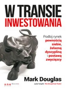 W transie inwestowania Podbij rynek pewnością siebie, żelazną dyscypliną i postawą zwycięzcy W transie inwestowania Podbij rynek pewnością siebie, żelazną dyscypliną i postawą zwycięzcy