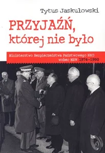 Przyjaźń której nie było Ministerstwo Bezpieczeństwa Narodowego NRD wobec MSW 1974-1990