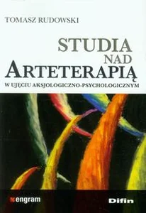 Studia nad arteterapią w ujęciu aksjologiczno-psychologicznym Studia nad arteterapią w ujęciu aksjologiczno-psychologicznym
