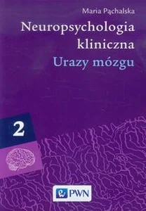 Neuropsychologia kliniczna Tom 2 Urazy mózgu Neuropsychologia kliniczna Tom 2 Urazy mózgu