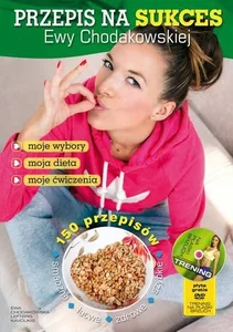 Przepis na sukces Ewy Chodakowskiej + DVD moje wybory, moja dieta, moje ćwiczenia Przepis na sukces Ewy Chodakowskiej + DVD moje wybory, moja dieta, moje ćwiczenia